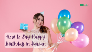 How to Say Happy Birthday in Korean